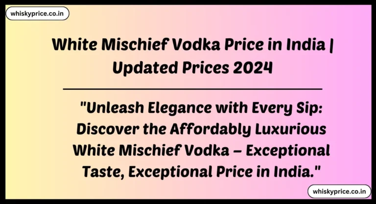 [September] White Mischief Vodka Price India 2024