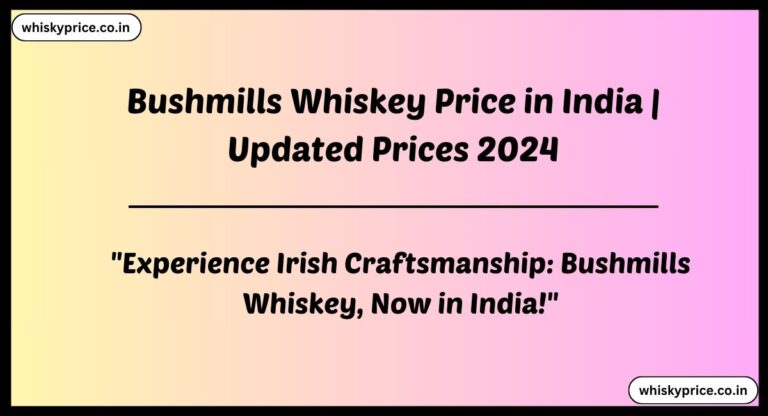 Updated Bushmills Whiskey Price In India 2024 » Whisky Price