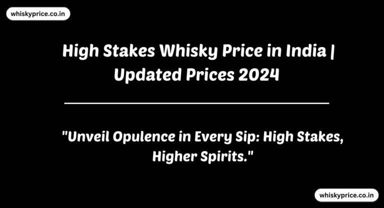 [September] High Stakes Whisky Price In India 2024