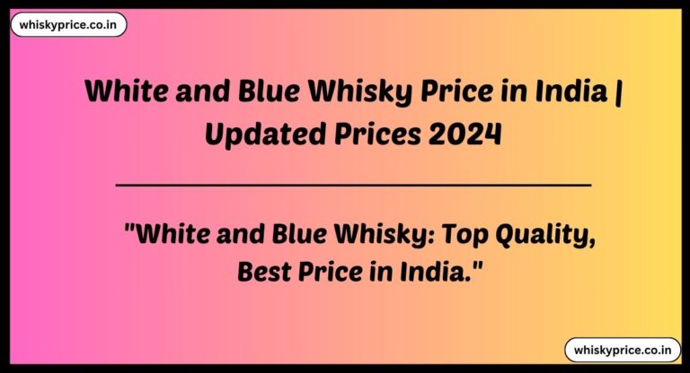 [May] White And Blue Whisky Price In India 2024