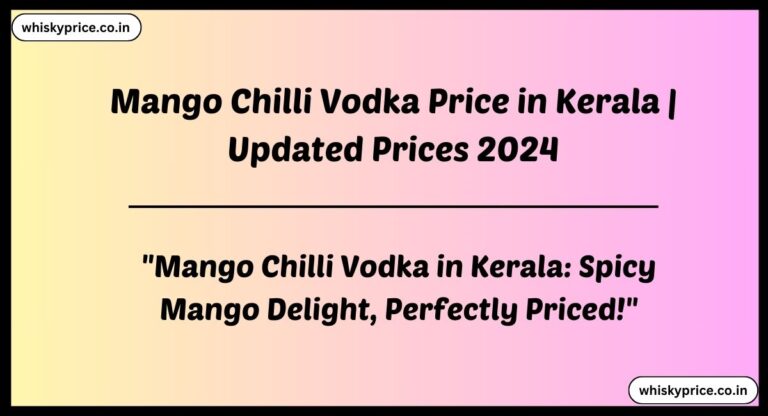 [May 2024] Mango Chilli Vodka Price In Kerala