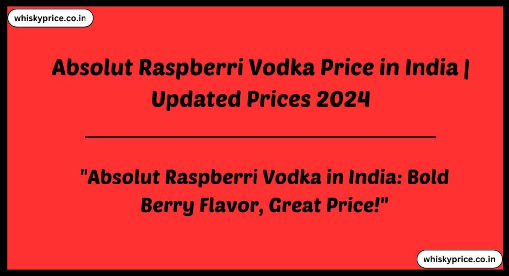 Absolut Raspberri Vodka Price in India