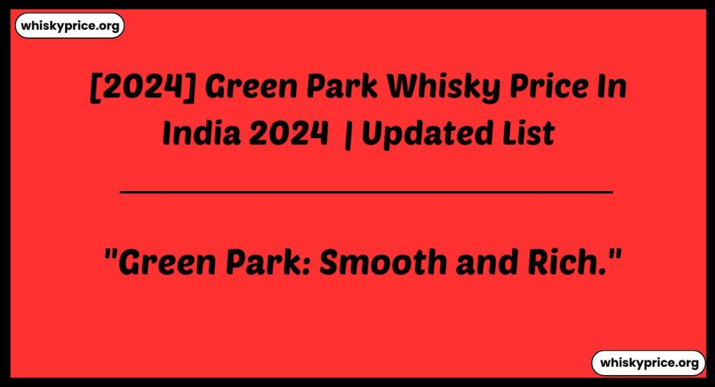 Green Park Whisky Price In India 2024